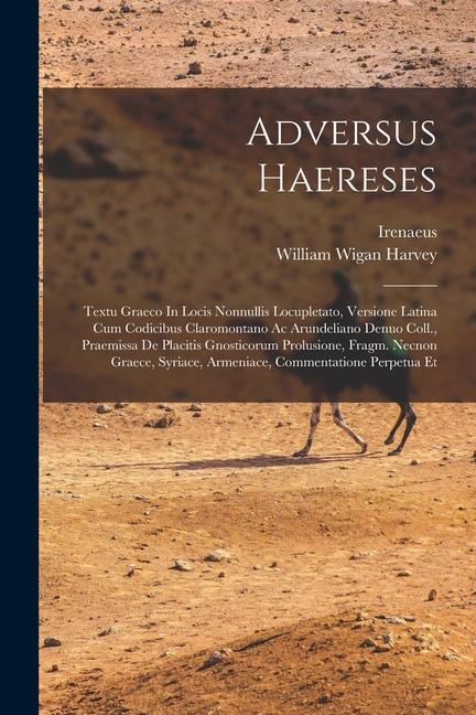 Книга Adversus Haereses: Textu Graeco In Locis Nonnullis Locupletato, Versione Latina Cum Codicibus Claromontano Ac Arundeliano Denuo Coll., Pr William Wigan Harvey