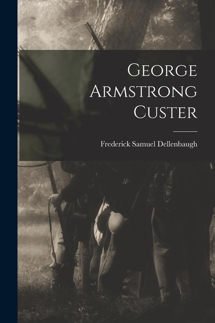 Knjiga George Armstrong Custer Frederick Samuel Dellenbaugh