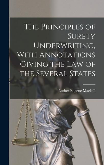 Kniha The Principles of Surety Underwriting, With Annotations Giving the Law of the Several States 