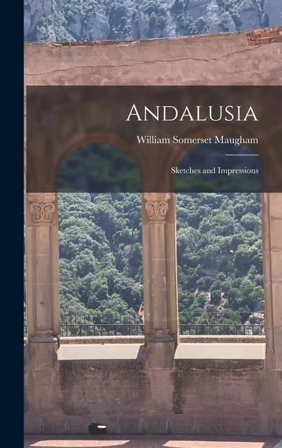 Knjiga Andalusia: Sketches and Impressions William Somerset Maugham