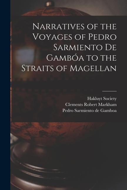 Kniha Narratives of the Voyages of Pedro Sarmiento de Gambóa to the Straits of Magellan Pedro Sarmiento De Gamboa