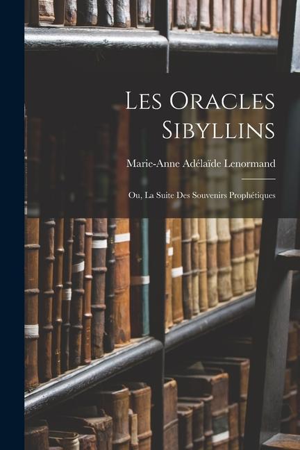Книга Les Oracles Sibyllins: Ou, La Suite Des Souvenirs Prophétiques 