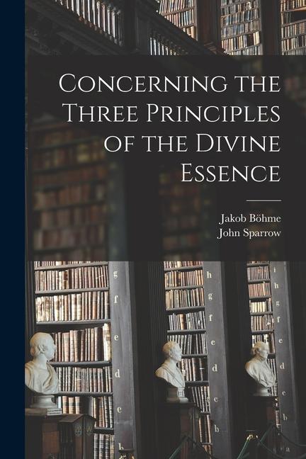 Buch Concerning the Three Principles of the Divine Essence John Sparrow