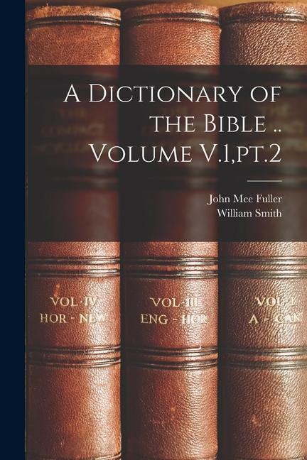 Kniha A Dictionary of the Bible .. Volume V.1, pt.2 William Smith