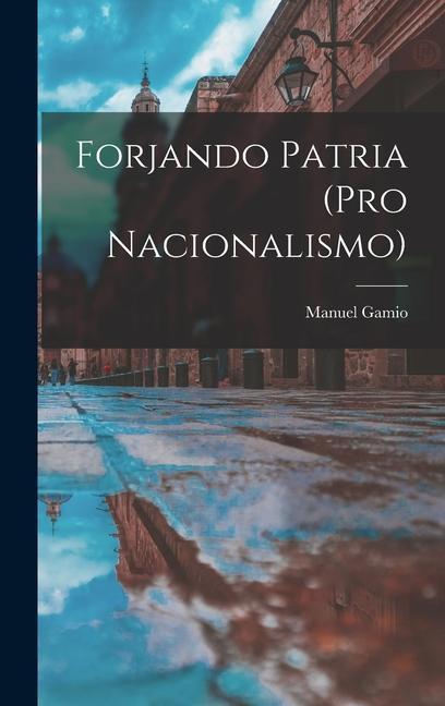 Libro Forjando patria (pro nacionalismo) Manuel Gamio