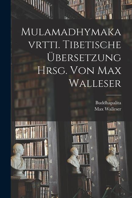 Kniha Mulamadhymakavrtti. Tibetische Übersetzung Hrsg. Von Max Walleser Albert Thibaudet