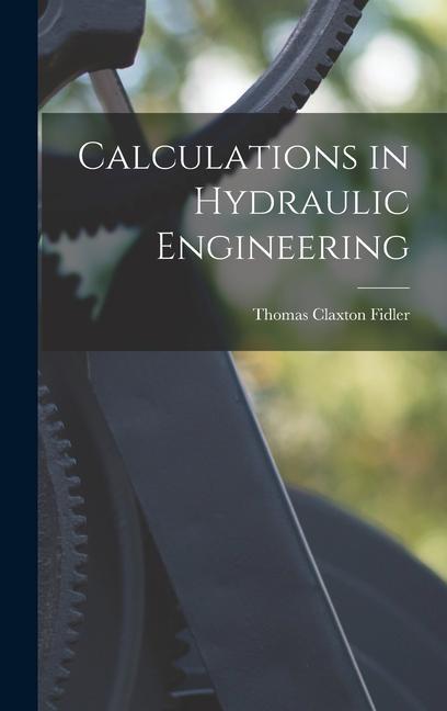 Buch Calculations in Hydraulic Engineering Thomas Claxton Fidler