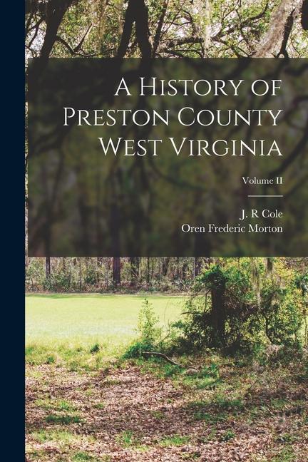 Buch A History of Preston County West Virginia; Volume II J. R. Cole