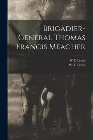 Buch Brigadier-General Thomas Francis Meagher W. F. Lyons