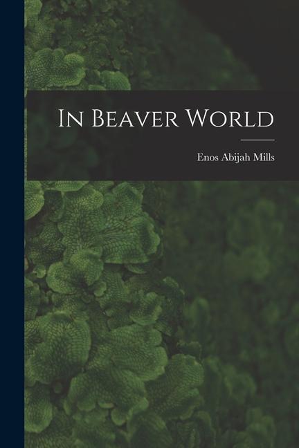 Buch In Beaver World Enos Abijah Mills