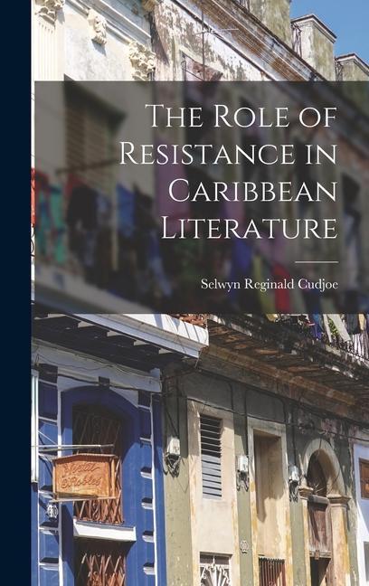 Buch The Role of Resistance in Caribbean Literature Selwyn Reginald Cudjoe