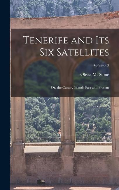 Knjiga Tenerife and Its Six Satellites: Or, the Canary Islands Past and Present; Volume 2 