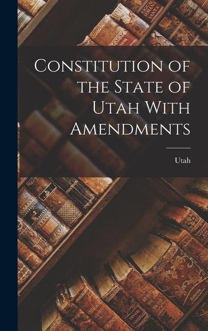 Buch Constitution of the State of Utah With Amendments Utah