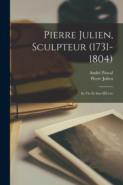 Libro Pierre Julien, Sculpteur (1731-1804): Sa Vie Et Son OEuvre Pierre Julien