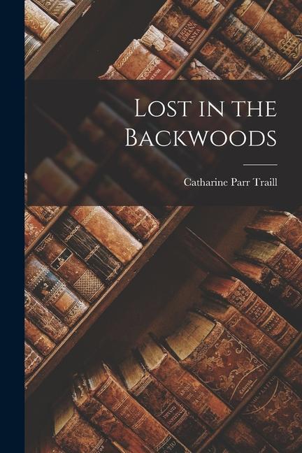 Knjiga Lost in the Backwoods Catharine Parr Traill