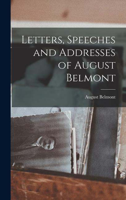 Buch Letters, Speeches and Addresses of August Belmont August Belmont
