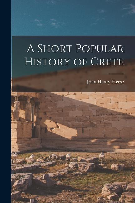 Knjiga A Short Popular History of Crete John Henry Freese