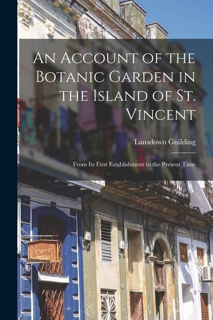 Knjiga An Account of the Botanic Garden in the Island of St. Vincent: From Its First Establishment to the Present Time 