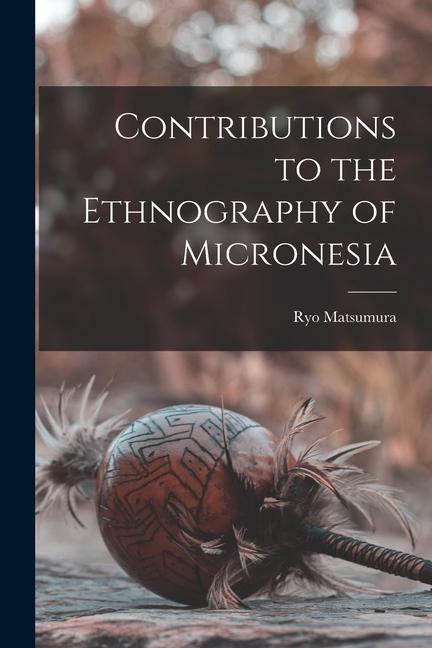 Buch Contributions to the Ethnography of Micronesia Ryo Matsumura