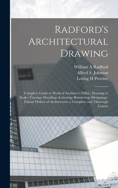 Buch Radford's Architectural Drawing; Complete Guide to Work of Architect's Office, Drawing to Scale--tracing--detailing--lettering--rendering--designing-- Loring H. Provine