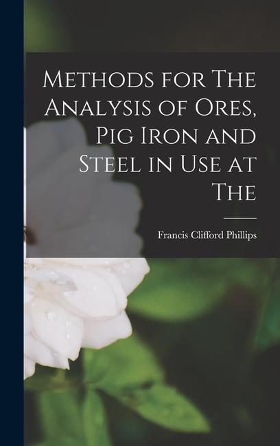 Boek Methods for The Analysis of Ores, Pig Iron and Steel in Use at The Francis Clifford Phillips