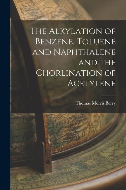 Carte The Alkylation of Benzene, Toluene and Naphthalene and the Chorlination of Acetylene 