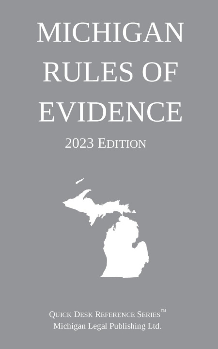 Book Michigan Rules of Evidence; 2023 Edition Michigan Legal Publishing Ltd.
