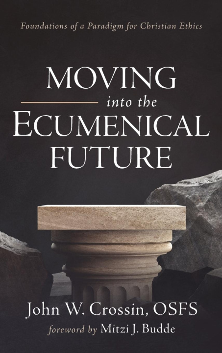 Kniha Moving into the Ecumenical Future John W. OSFS Crossin