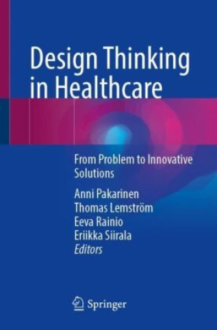 Książka Design Thinking in Healthcare Anni Pakarinen