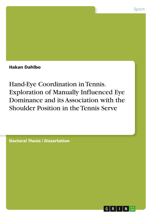 Könyv Hand-Eye Coordination in Tennis. Exploration of Manually Influenced Eye Dominance and its Association with the Shoulder Position in the Tennis Serve 