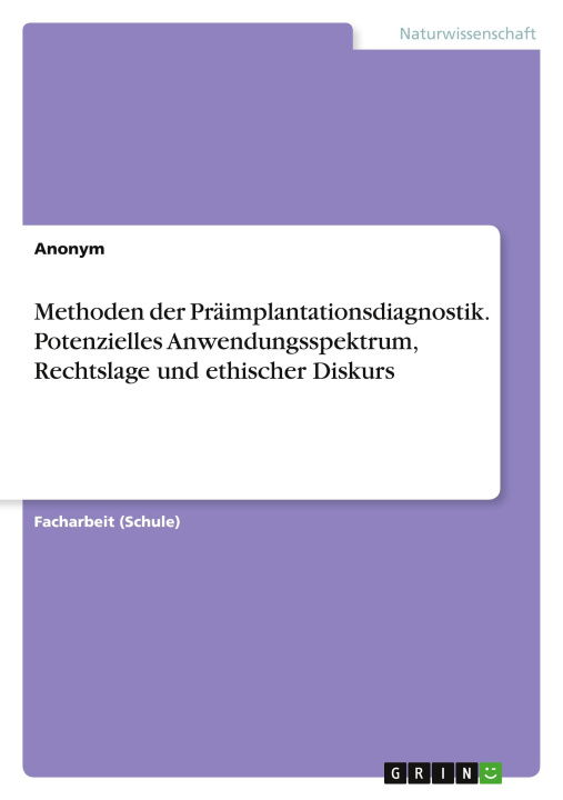 Könyv Methoden der Präimplantationsdiagnostik. Potenzielles Anwendungsspektrum, Rechtslage und ethischer Diskurs 