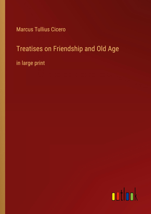 Buch Treatises on Friendship and Old Age Marcus Tullius Cicero