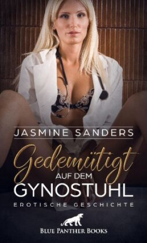 Kniha Gedemütigt auf dem Gynstuhl | Erotische Geschichte + 2 weitere Geschichten Jasmine Sanders