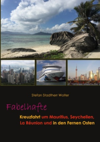 Buch Fabelhafte Kreuzfahrt um Mauritius, Seychellen, La Réunion und in den Fernen Osten Stefan Stadtherr Wolter