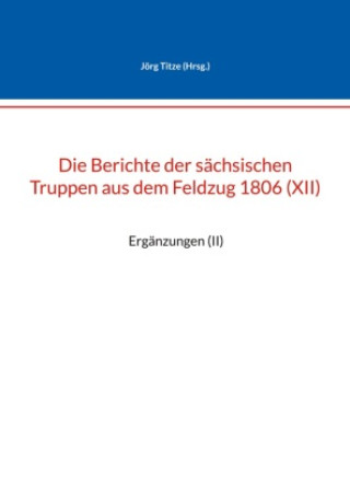 Carte Die Berichte der sächsischen Truppen aus dem Feldzug 1806 (XII) 