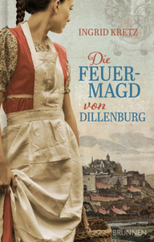 Knjiga Die Feuermagd von Dillenburg Ingrid Kretz