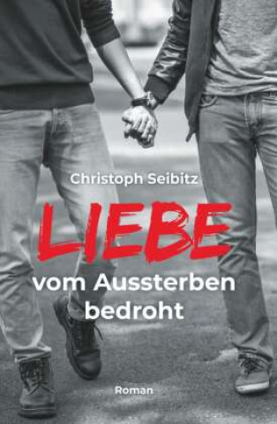 Kniha LIEBE vom Aussterben bedroht Christoph Seibitz