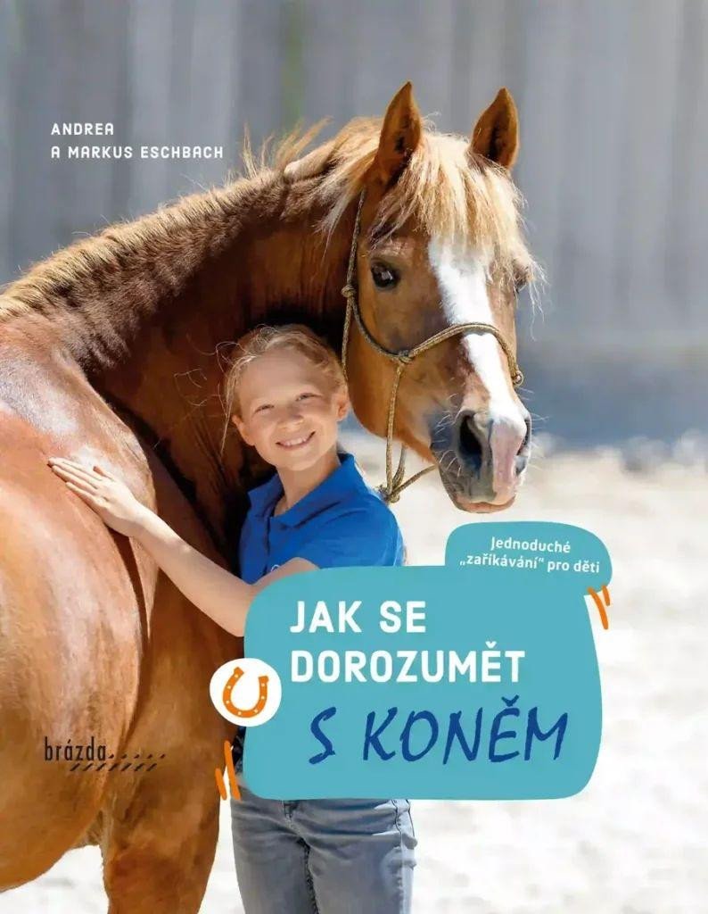 Kniha Jak se dorozumět s koněm Andrea Eschbach; Markus Eschbach