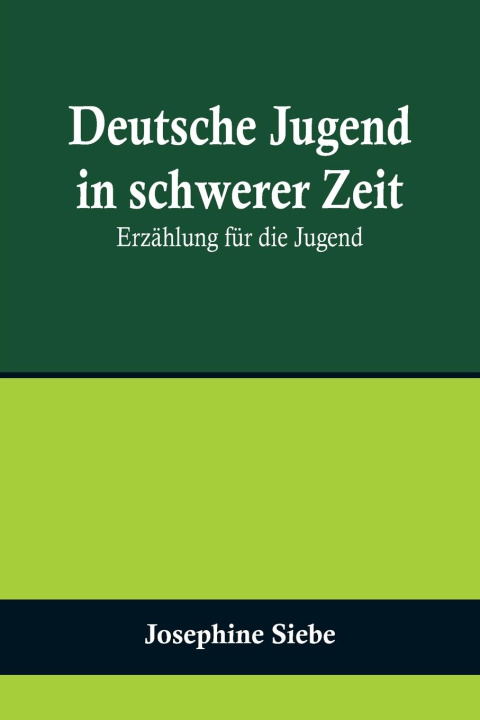 Knjiga Deutsche Jugend in schwerer Zeit Josephine Siebe