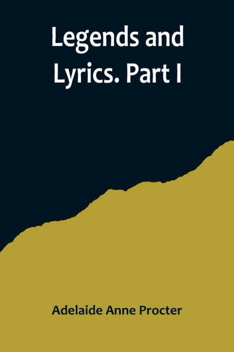 Книга Legends and Lyrics. Part I Adelaide Anne Procter