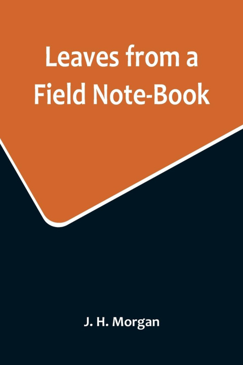 Knjiga Leaves from a Field Note-Book J. H. Morgan