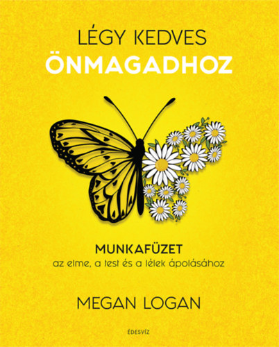 Kniha Légy kedves Önmagadhoz Megan Logan