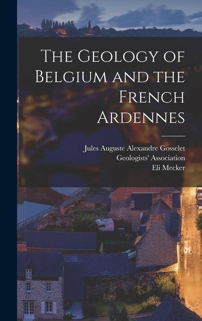 Könyv The Geology of Belgium and the French Ardennes Jules Auguste Alexandre Gosselet