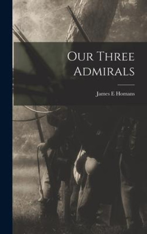 Knjiga Our Three Admirals James E Homans