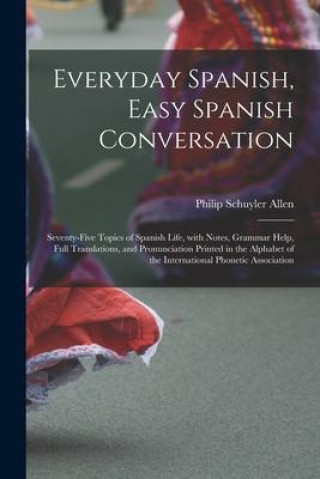 Carte Everyday Spanish, Easy Spanish Conversation: Seventy-Five Topics of Spanish Life, with Notes, Grammar Help, Full Translations, and Pronunciation Print 
