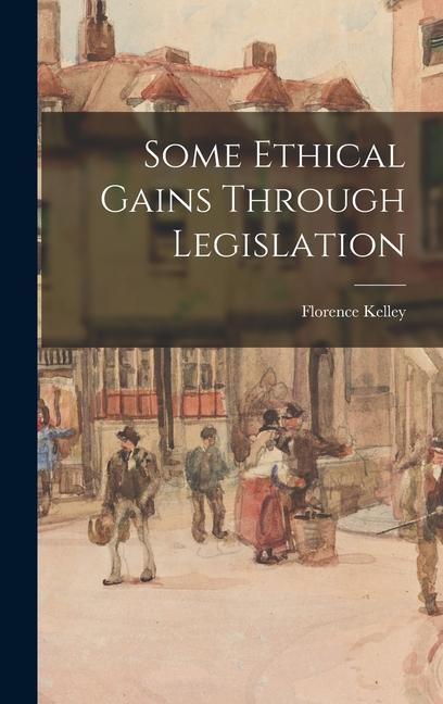 Carte Some Ethical Gains Through Legislation Florence Kelley