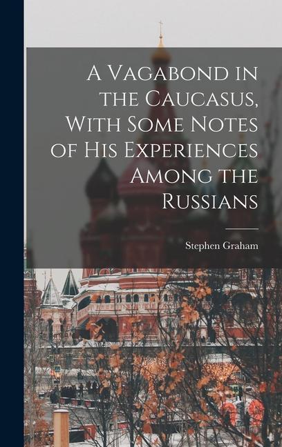 Książka A Vagabond in the Caucasus, With Some Notes of his Experiences Among the Russians 