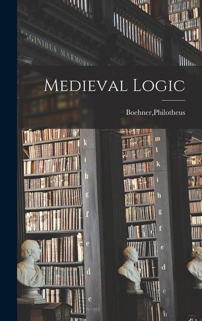 Knjiga Medieval Logic Philotheus Boehner