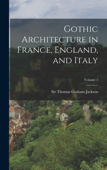 Knjiga Gothic Architecture in France, England, and Italy; Volume 1 