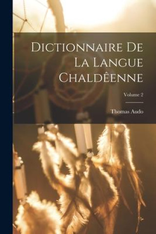 Knjiga Dictionnaire de la langue Chald?enne; Volume 2 Audo Thomas